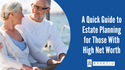 A Quick Guide to Estate Planning for Those With High Net Worth