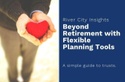 Beyond Retirement with Flexible Planning Tools