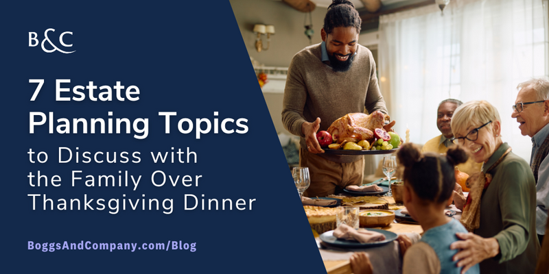 7 Estate Planning Topics to Discuss with the Family over Thanksgiving Dinner