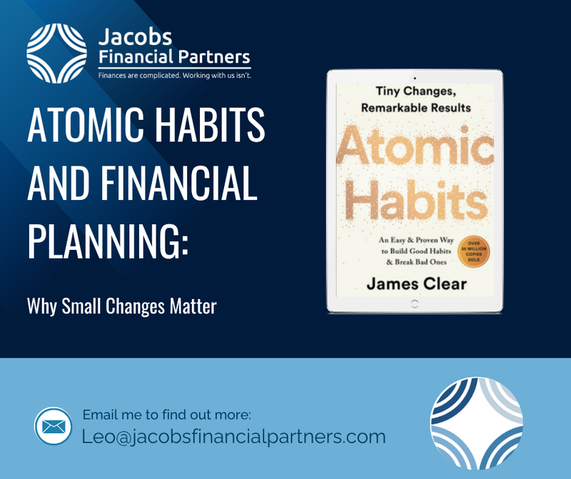 Atomic Habits and Financial Planning: Why Small Changes Matter