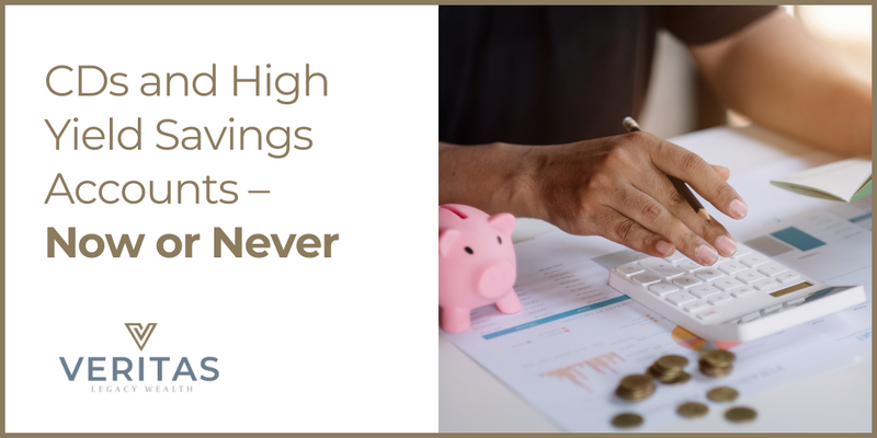 CDs and High-Yield Savings Accounts - Now or Never?