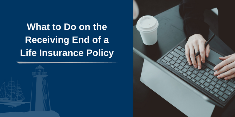 What to Do on the Receiving End of a Life Insurance Policy