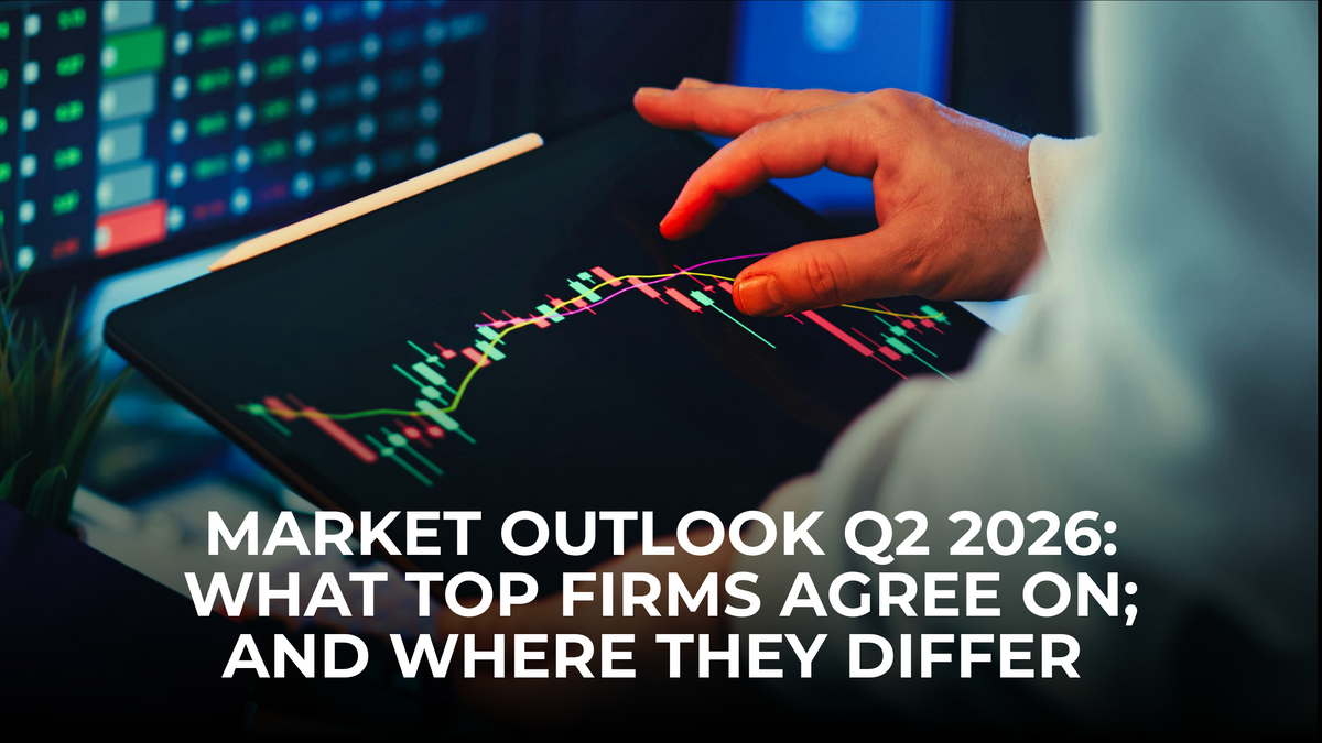Market Outlook Q2 2026: What Top Firms Agree On; And Where They Differ