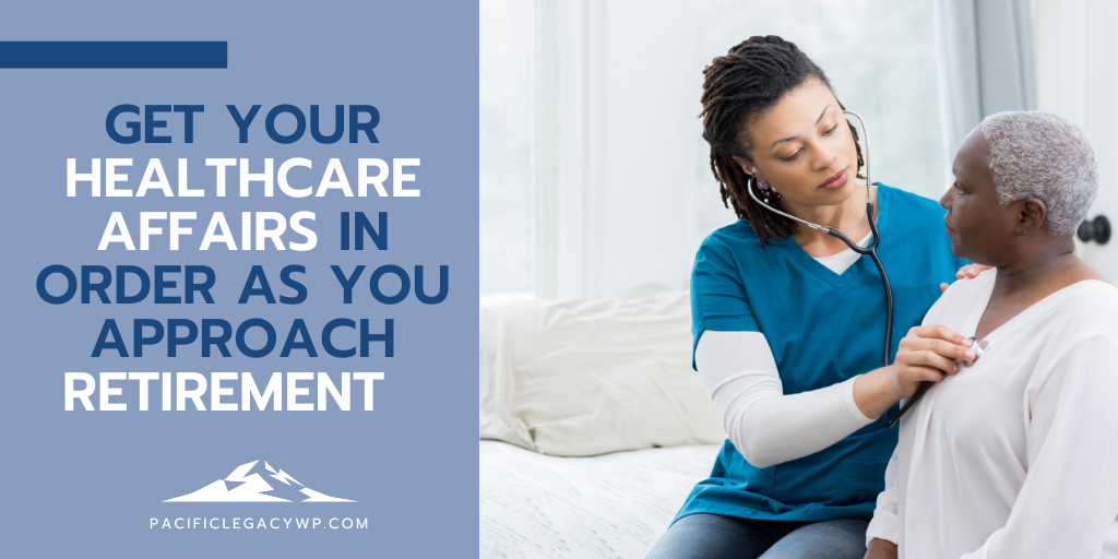 Get Your Healthcare Affairs in Order as You Approach Retirement