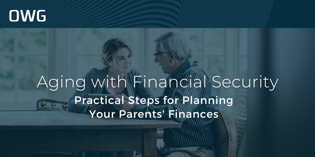 Aging with Financial Security: Practical Steps for Planning Your Parents' Finances