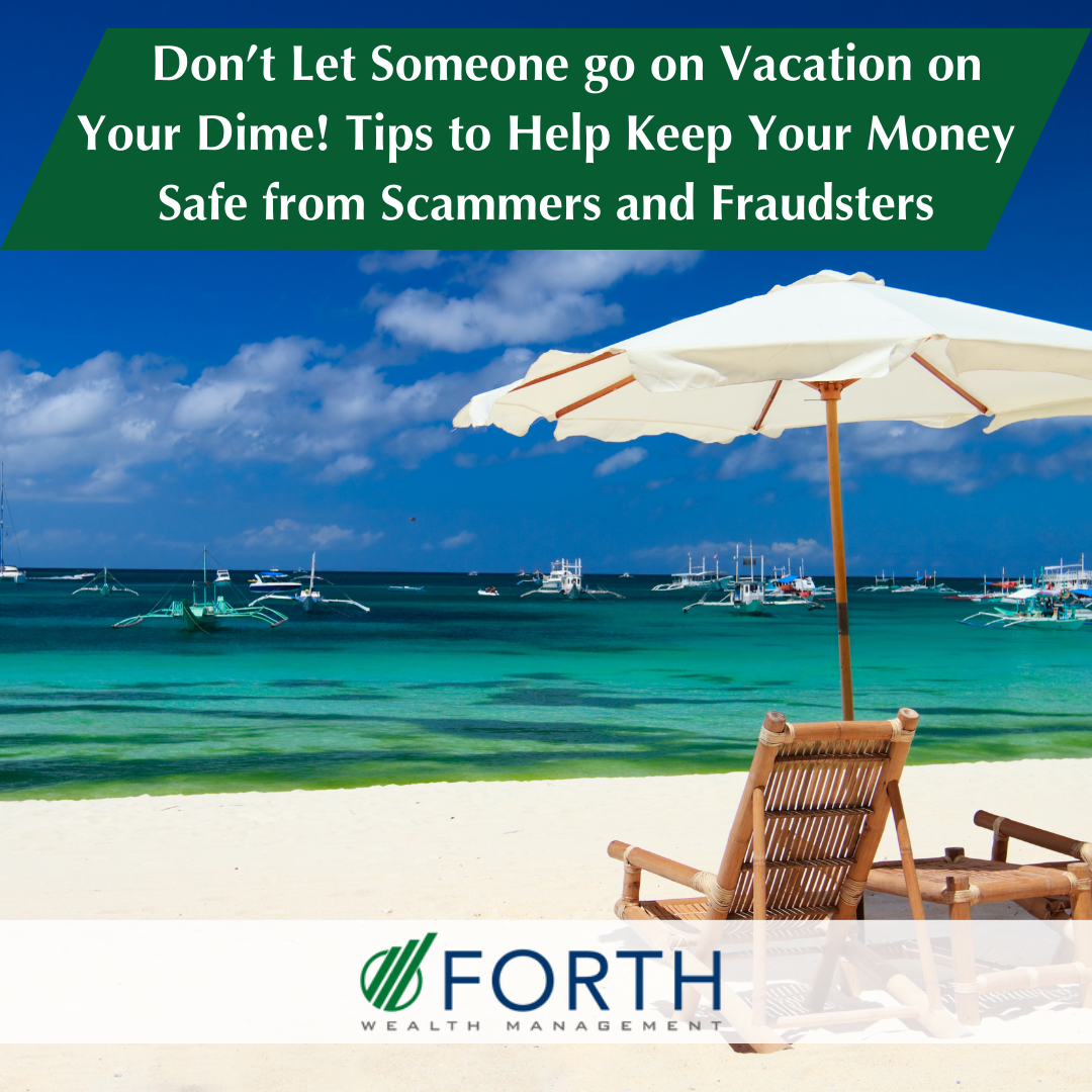 Don’t Let Someone Go on Vacation on Your Dime: How to Keep Your Money Safe from Scammers