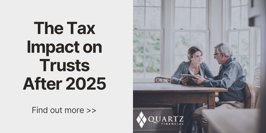 2025 Trust Rates The Tax Impact on Trusts After 2025 | Quartz Financial | Austin, TX