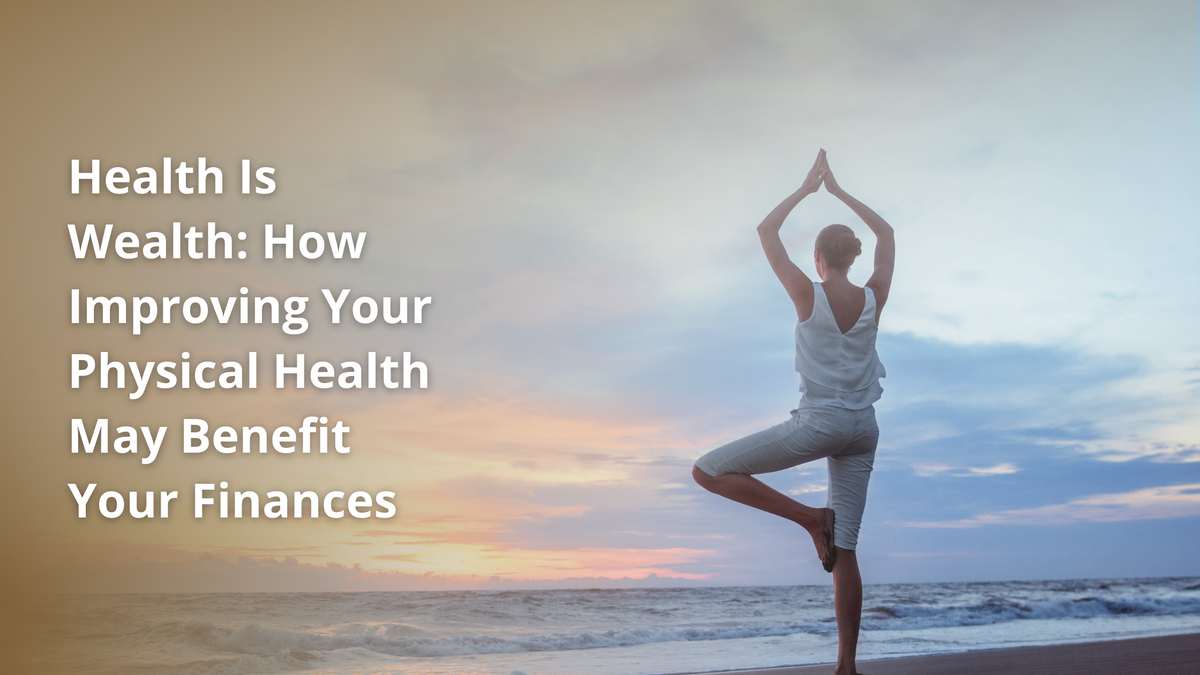 Health Is Wealth: How Improving Your Physical Health May Benefit Your Finances