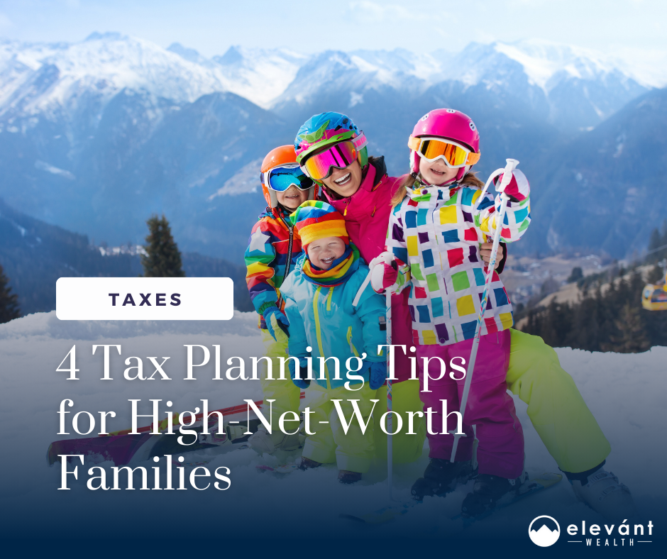 4 Tax Planning Tips for High-Net-Worth Families