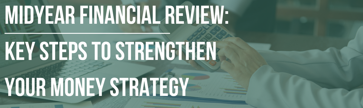 MidYear Financial Review: Key Steps to Strengthen Your Money Strategy