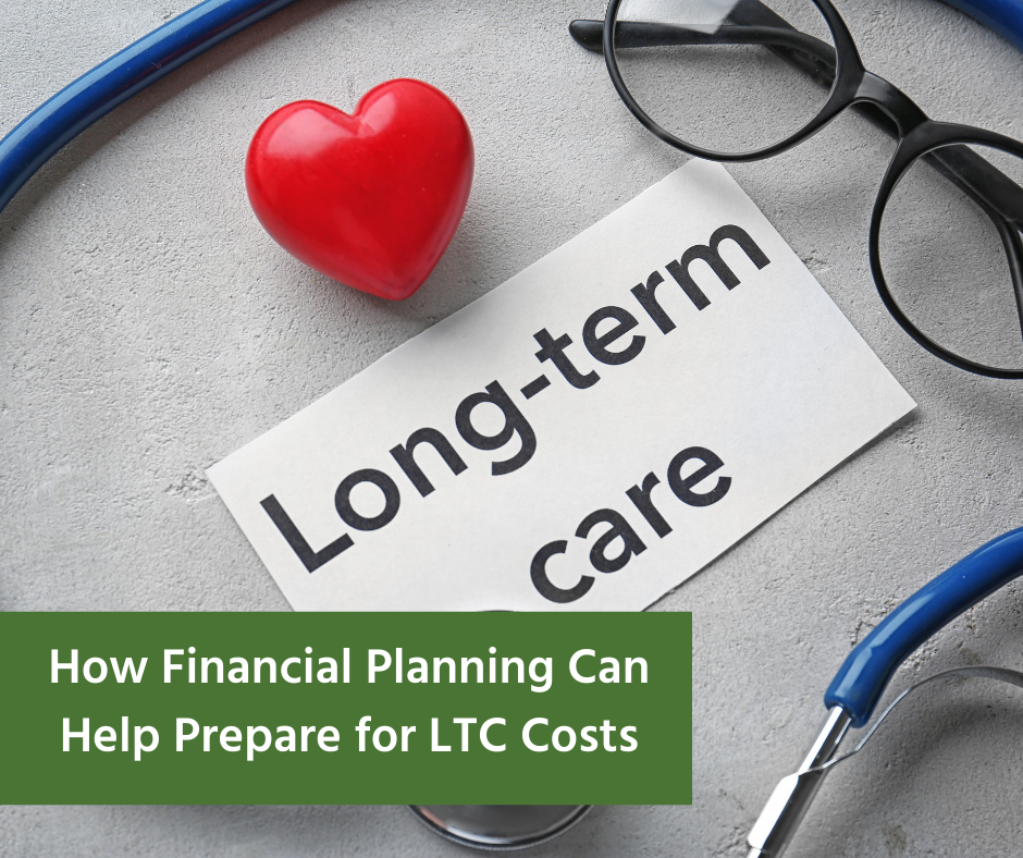 How Financial Planning Can Help Prepare for LTC Costs