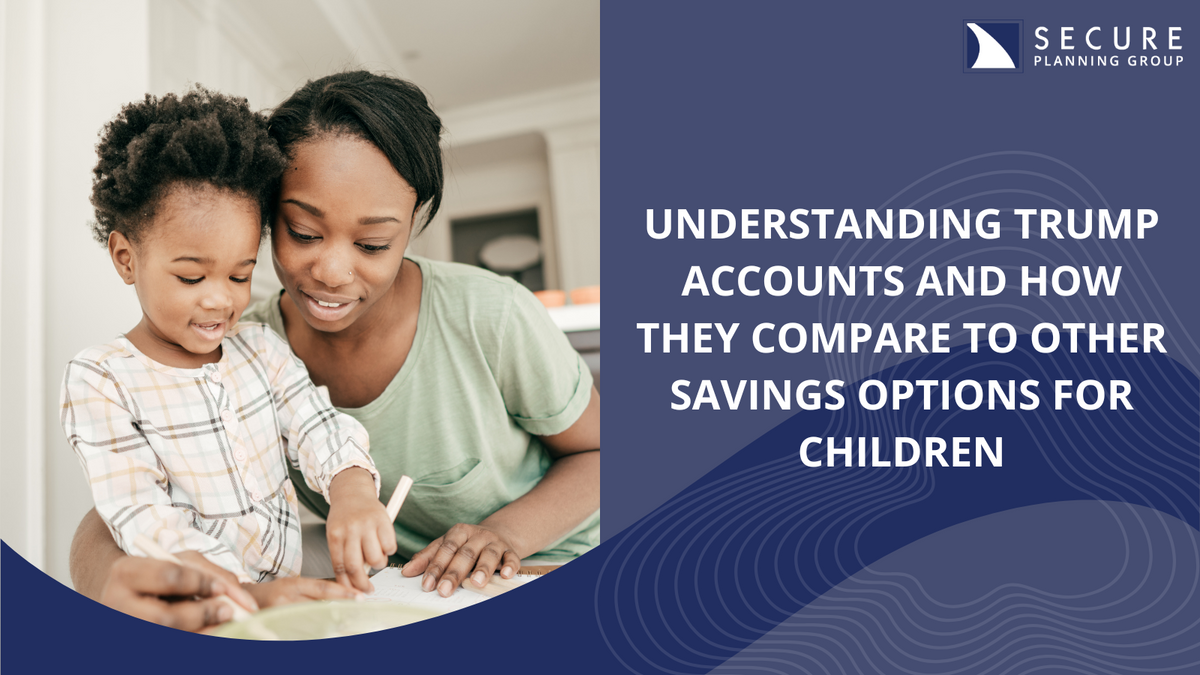 Understanding Trump Accounts and How They Compare to Other Savings Options for Children