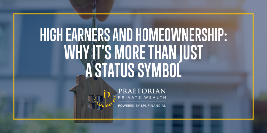 High Earners and Homeownership: Why It's More Than Just a Status Symbol