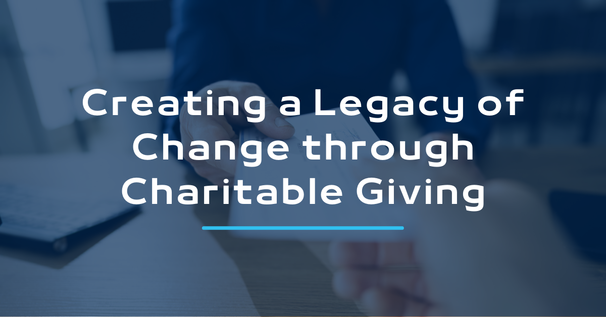 Creating a Legacy of Change through Charitable Giving