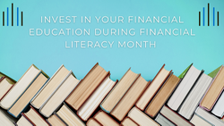 Invest in Your Financial Education During Financial Literacy Month