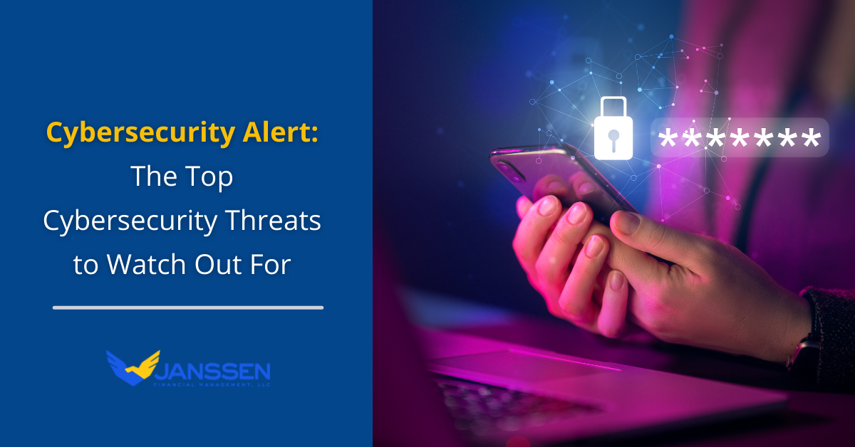 Cybersecurity Alert: The Top Cybersecurity Threats to Watch Out For