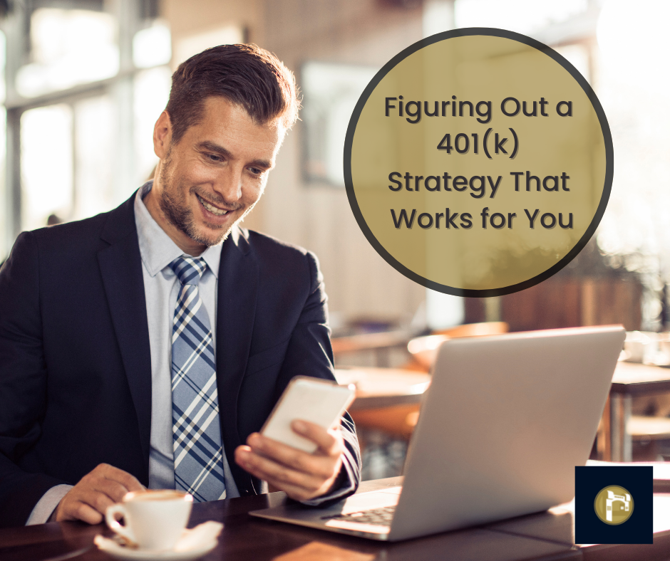 Figuring Out a 401(k) Strategy That Works for You