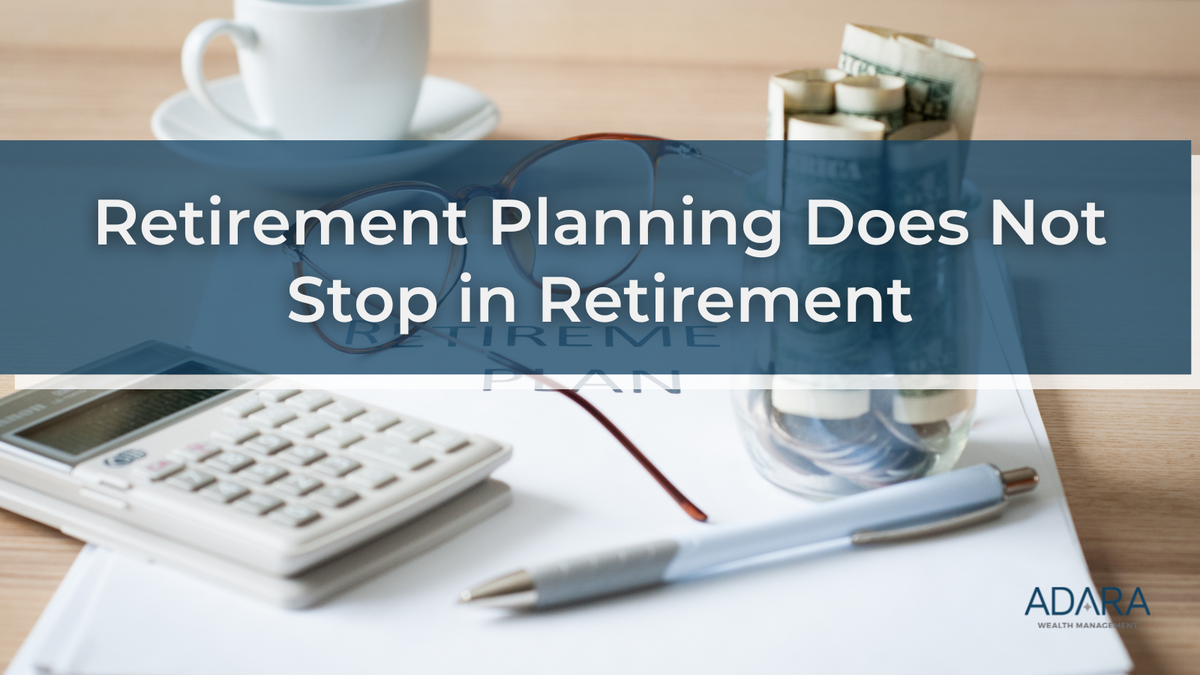 Retirement Planning Does Not Stop in Retirement