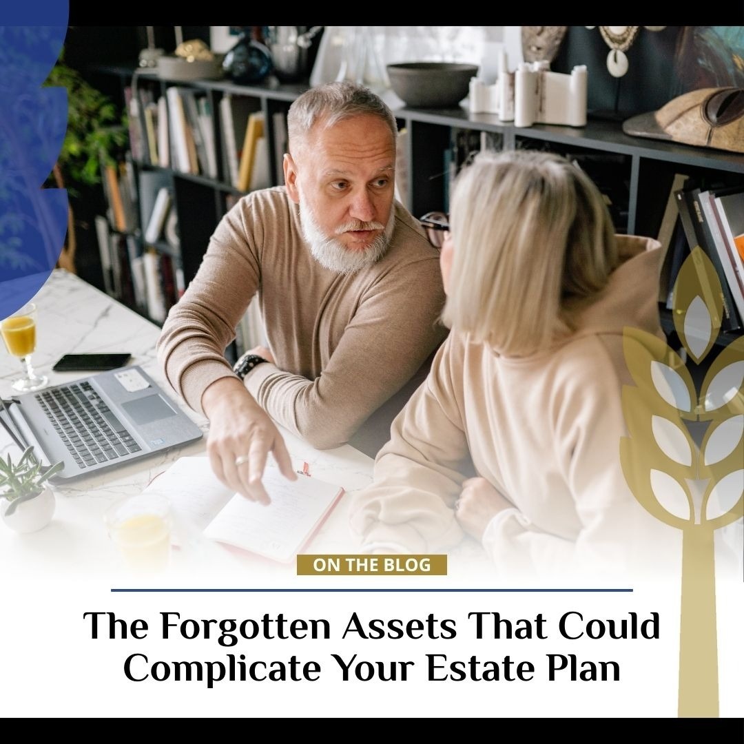 The Forgotten Assets That Could Complicate Your Estate Plan