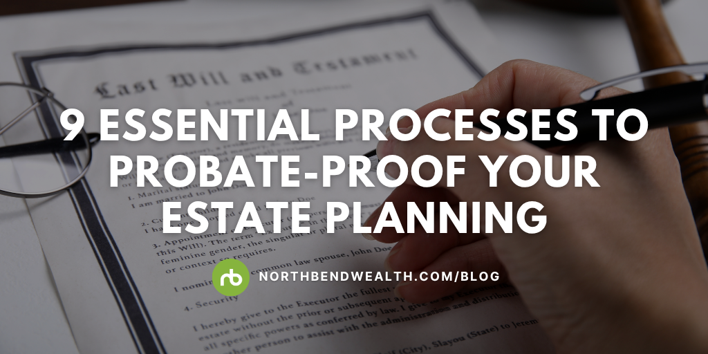 9 Essential Processes to Probate-Proof Your Estate Planning