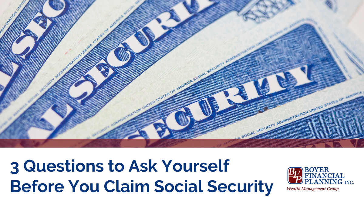 3 Questions to Ask Yourself Before You Claim Social Security