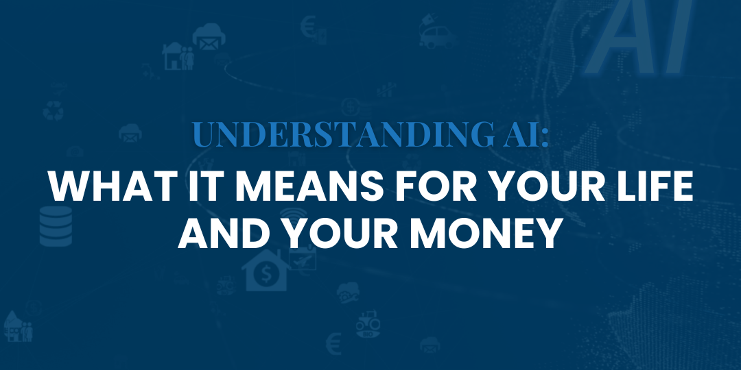 Understanding AI: What It Means for Your Life and Your Money