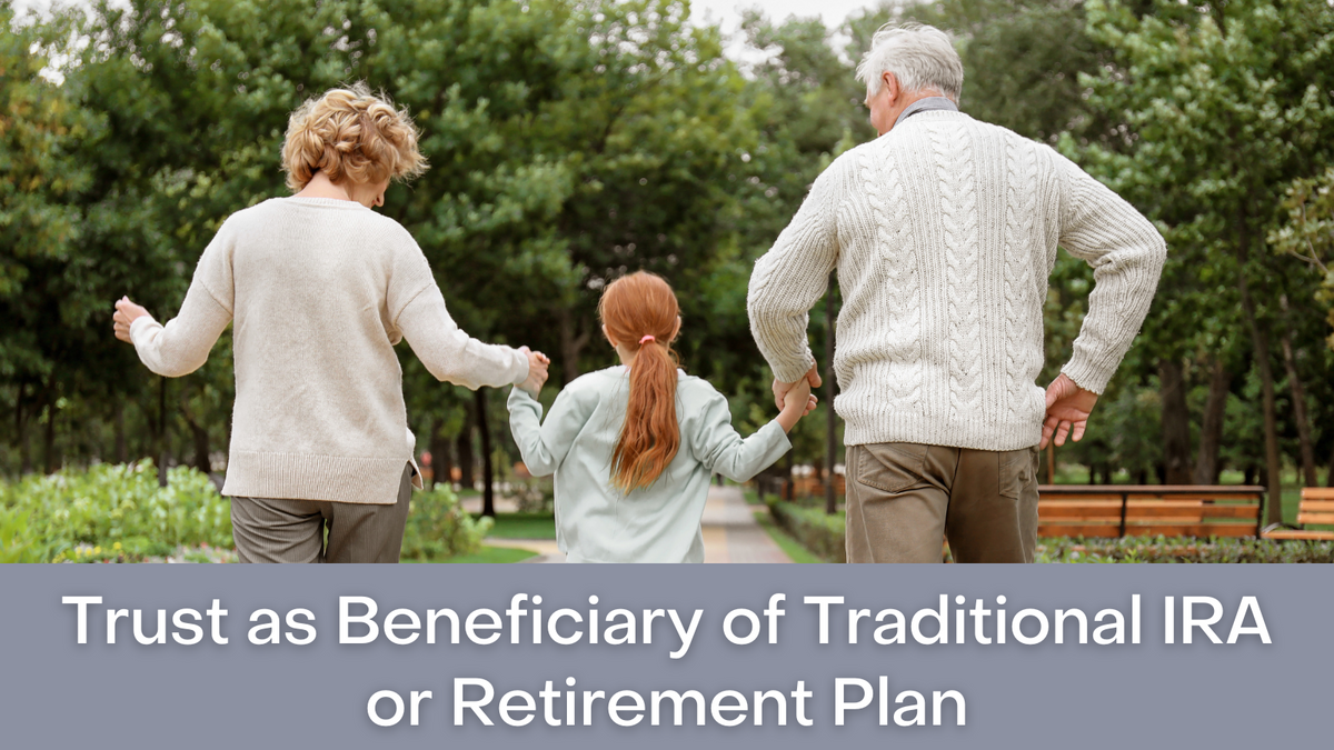 Trust as Beneficiary of Traditional IRA or Retirement Plan