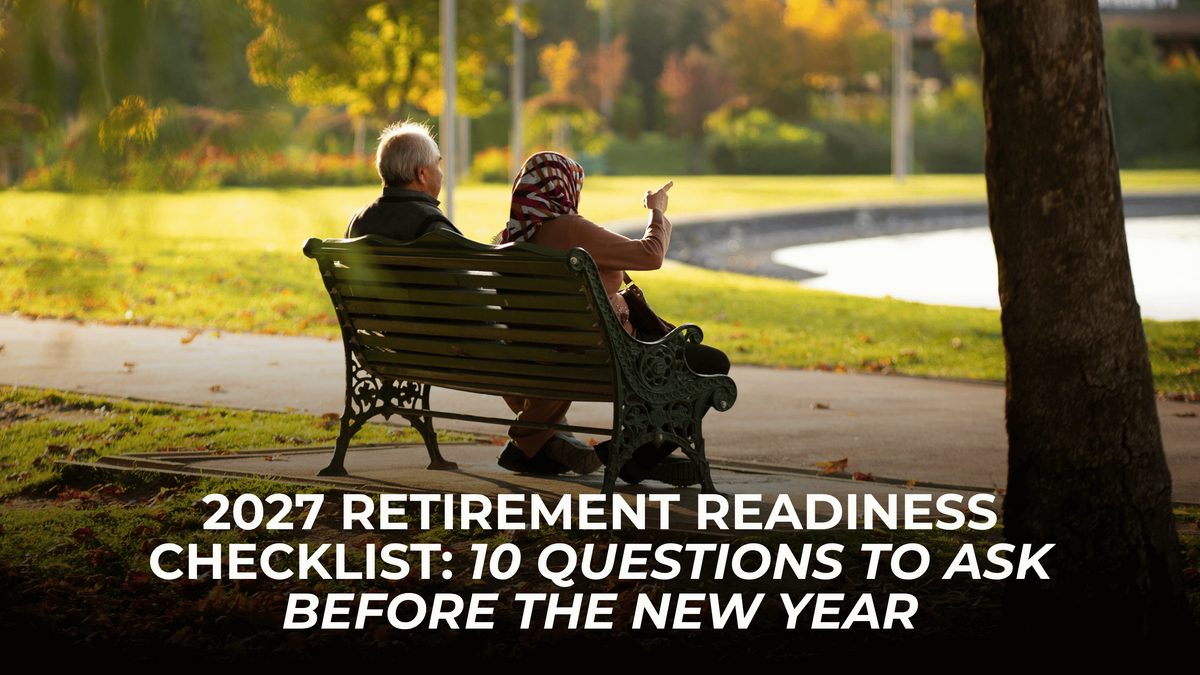2027 Retirement Readiness Checklist: 10 Questions to Ask Before the New Year