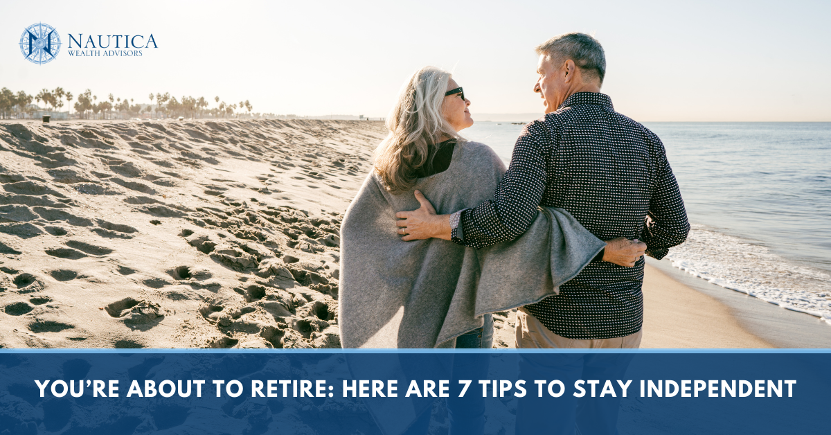 You’re About to Retire: Here are 7 Tips to Stay Independent