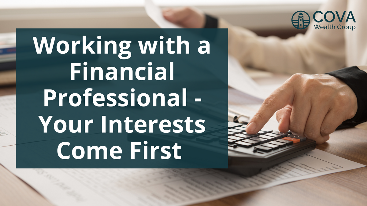 Working with a Financial Professional - Your Interests Come First