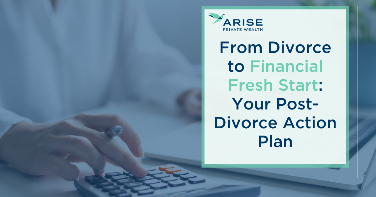 From Divorce to Financial Fresh Start: Your Post-Divorce Action Plan