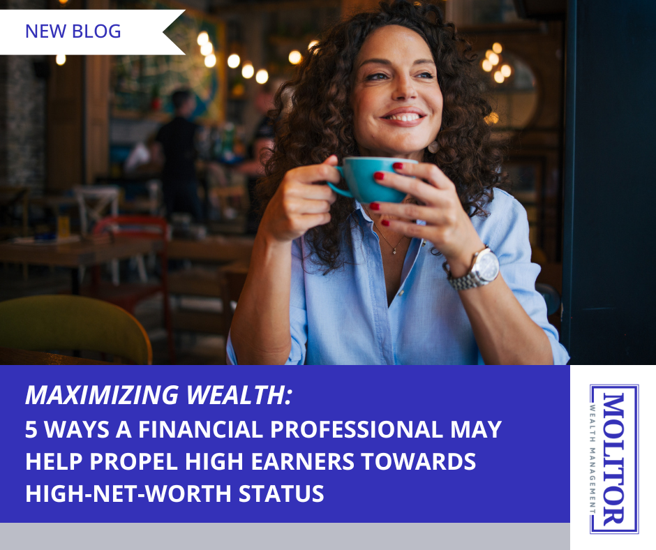 Maximizing Wealth: 5 Ways a Financial Professional May Help Propel High Earners Towards High-Net-Wor