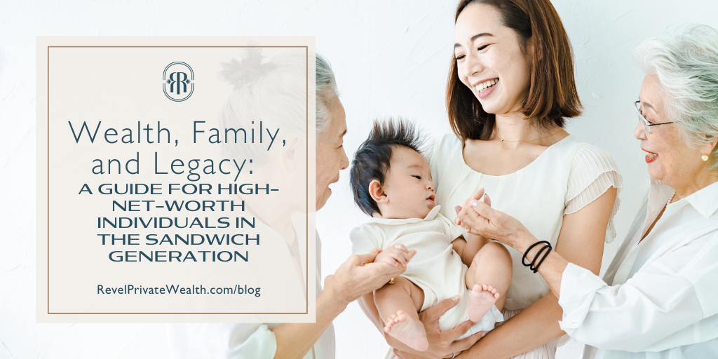 Wealth, Family, and Legacy: A Guide for High-Net-Worth Individuals in the Sandwich Generation