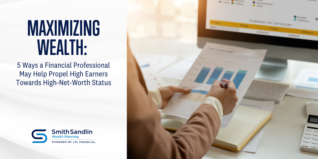 5 Ways a Financial Professional May Help Propel High Earners Towards High-Net-Worth Status