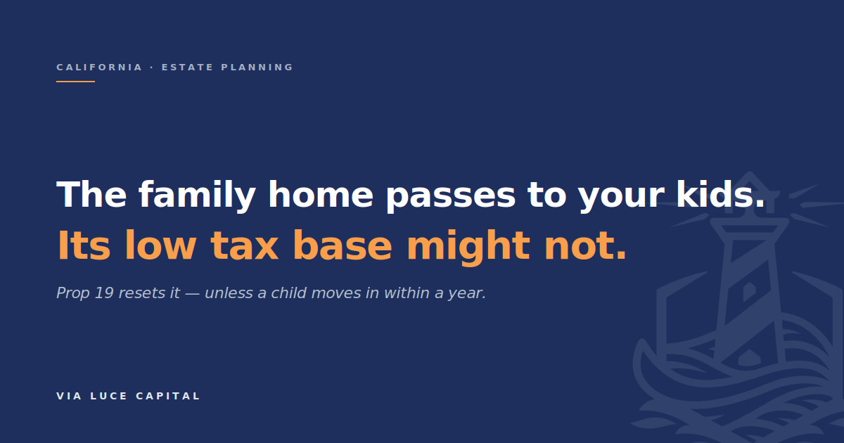 Prop 19 and the Family Home: The Tax Trap Most Plans Miss