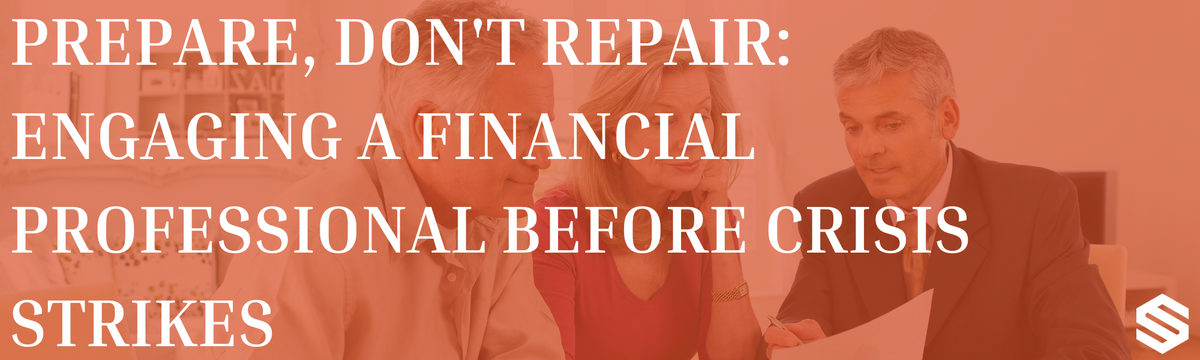 Prepare, Don't Repair: Engaging a Financial Professional Before Crisis Strikes