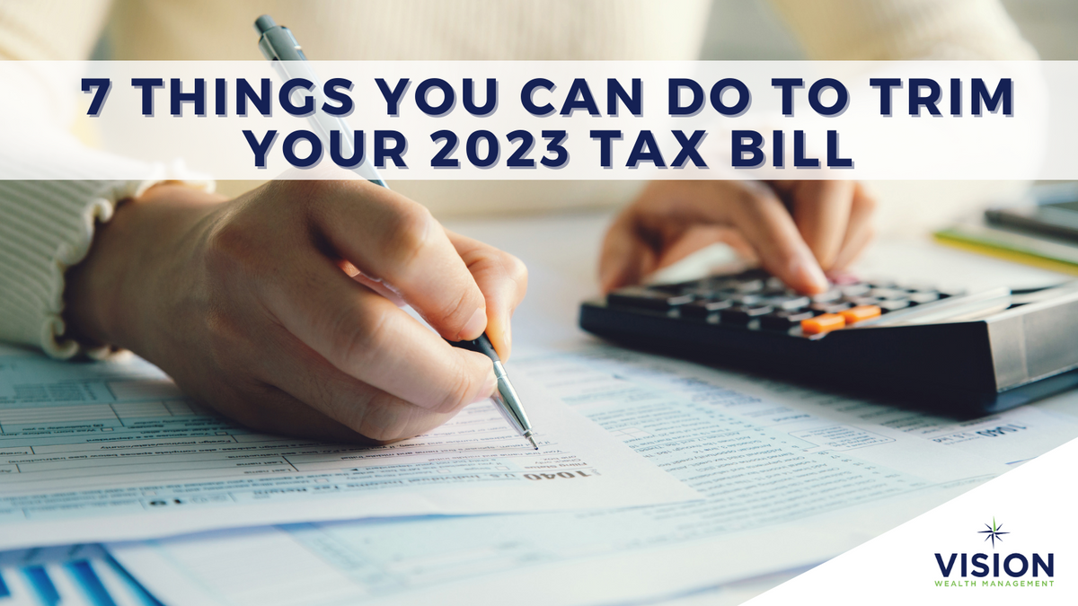 7 Things You Can Do to Trim Your 2023 Tax Bill