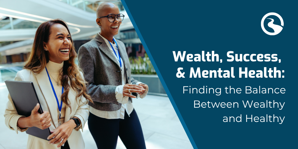Wealth, Success, and Mental Health: Finding the Balance Between Wealthy and Healthy