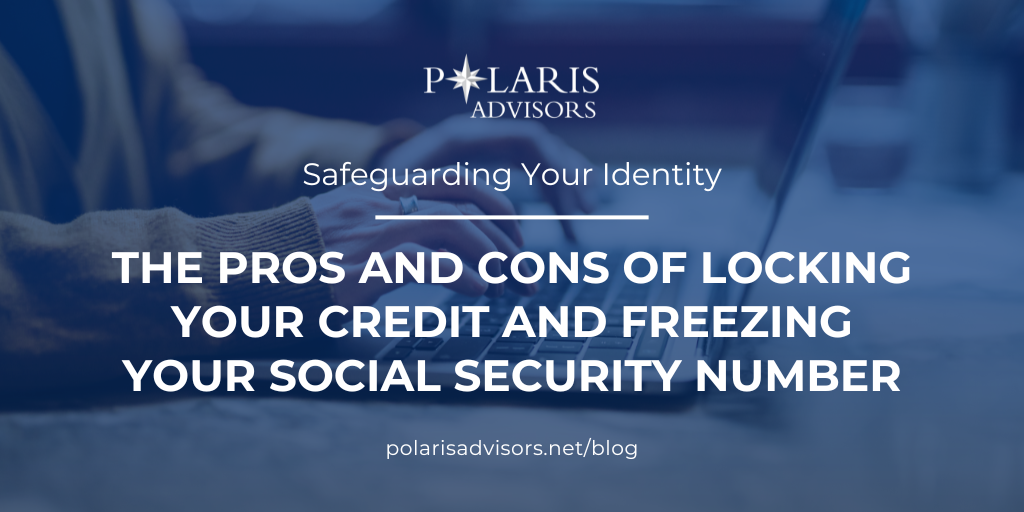 The Pros and Cons of Locking Your Credit and Freezing Your Social Security Number