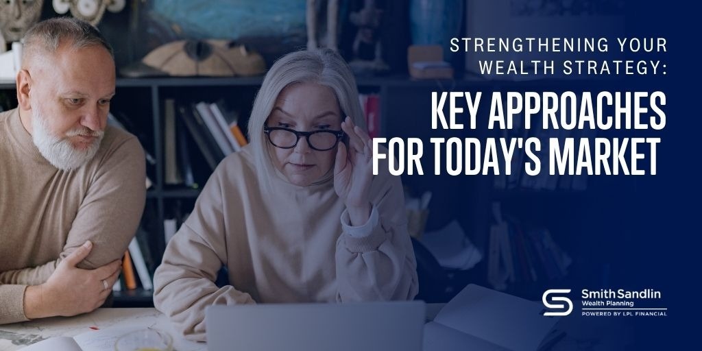 Strengthening Your Wealth Strategy: Key Approaches for Today's Market