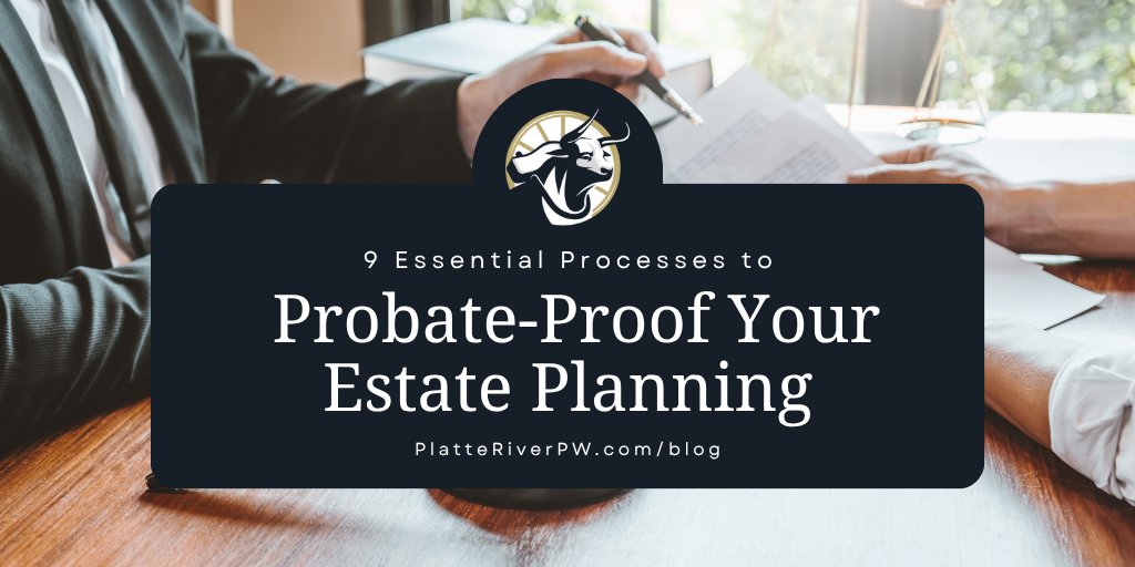 9 Essential Processes to Probate-Proof Your Estate Planning