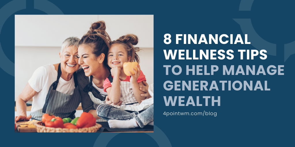 8 Financial Wellness Tips to Help Manage Generational Wealth