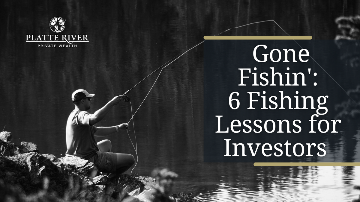 Gone Fishin': 6 Fishing Lessons for Investors