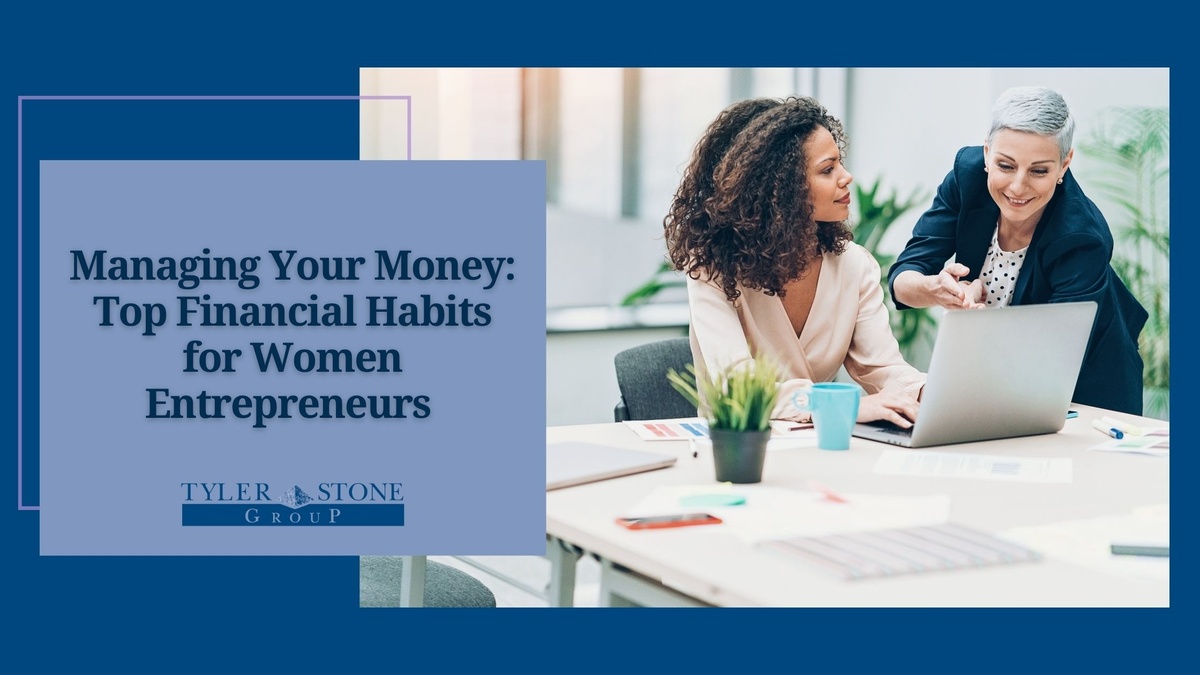 Managing Your Money: Top Financial Habits for Women Entrepreneurs