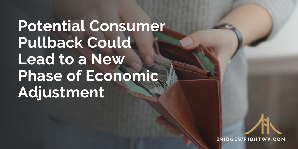 Potential Consumer Pullback Could Lead to a New Phase of Economic Adjustment