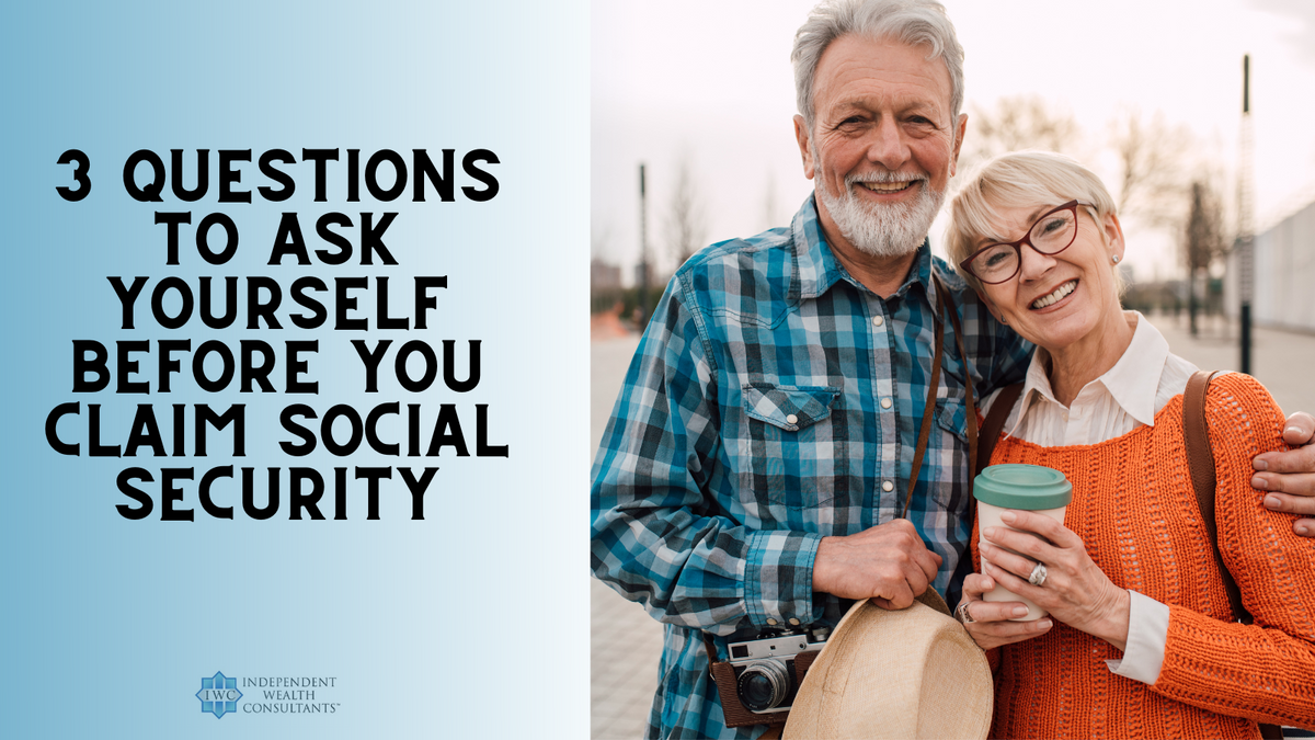 3 Questions to Ask Yourself Before You Claim Social Security