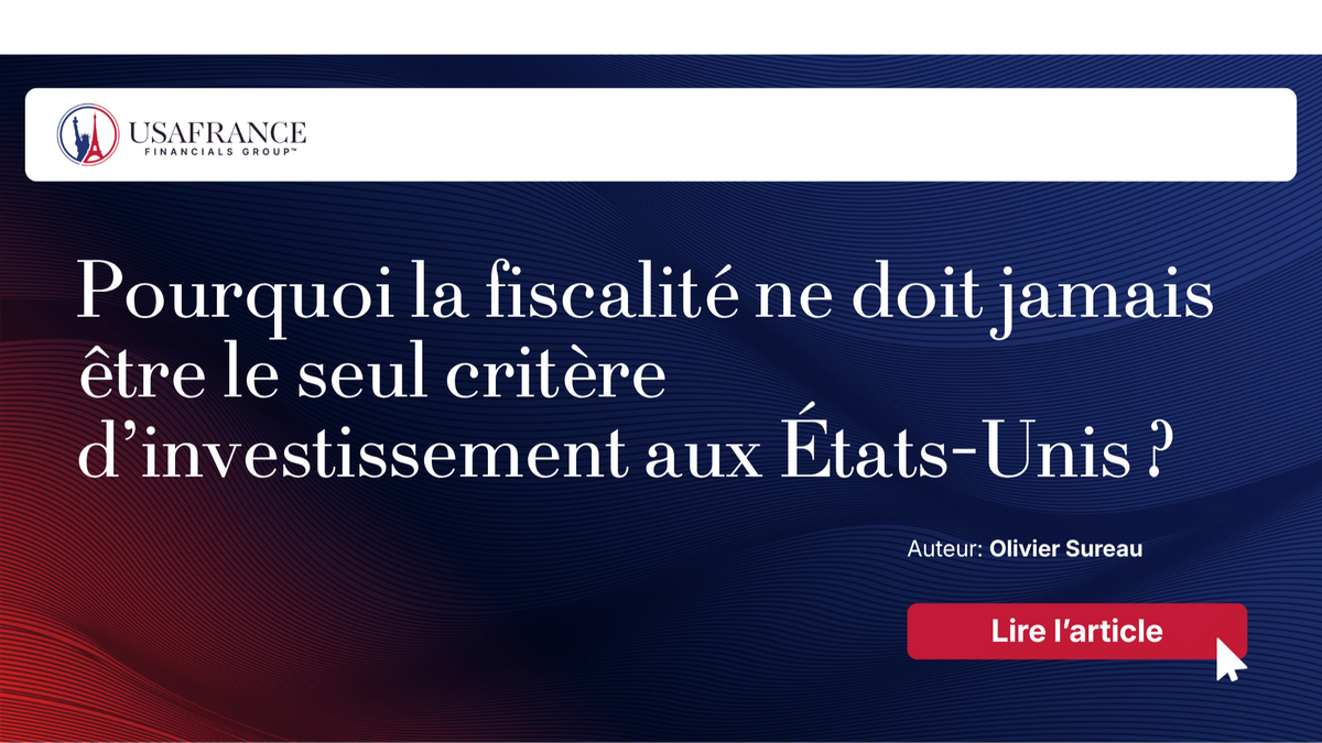 Pourquoi la fiscalité ne doit jamais être le seul critère d’investissement aux États-Unis ?