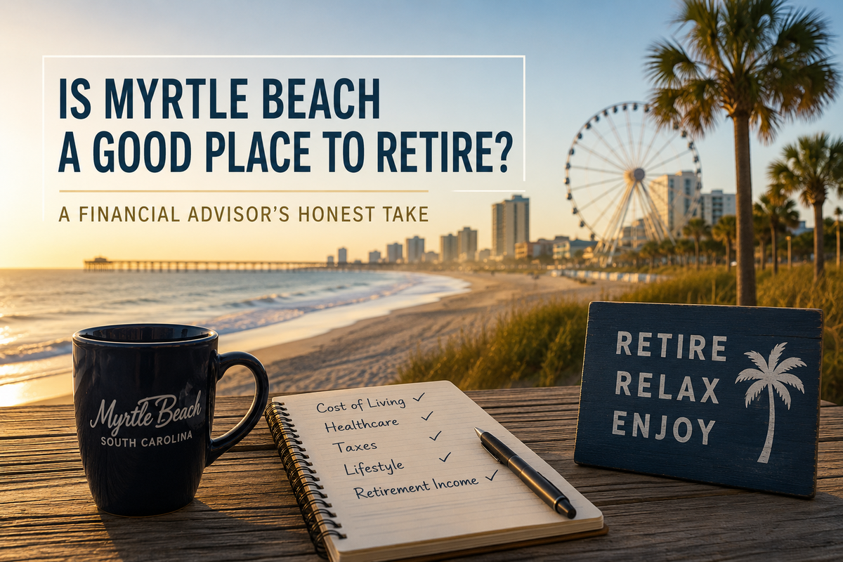 Is Myrtle Beach a Good Place to Retire? A Financial Advisor’s Honest Take