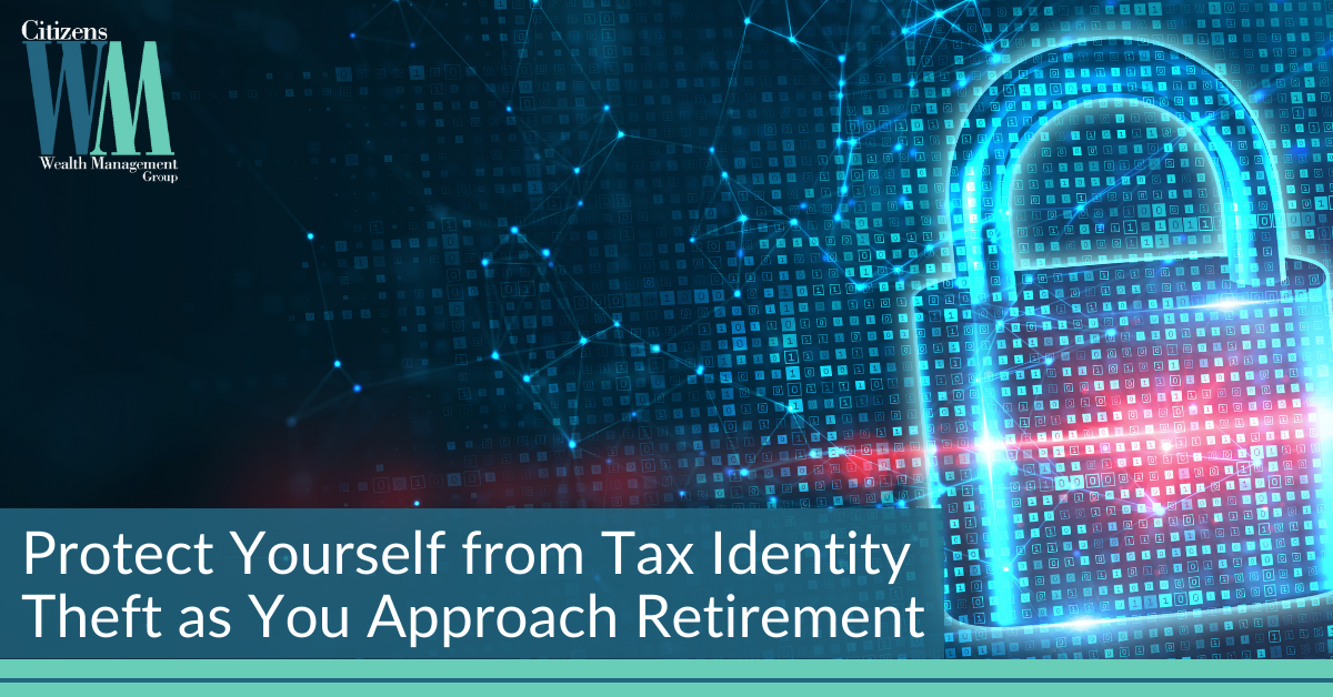 Protect Yourself From Tax Identity Theft as You Approach Retirement