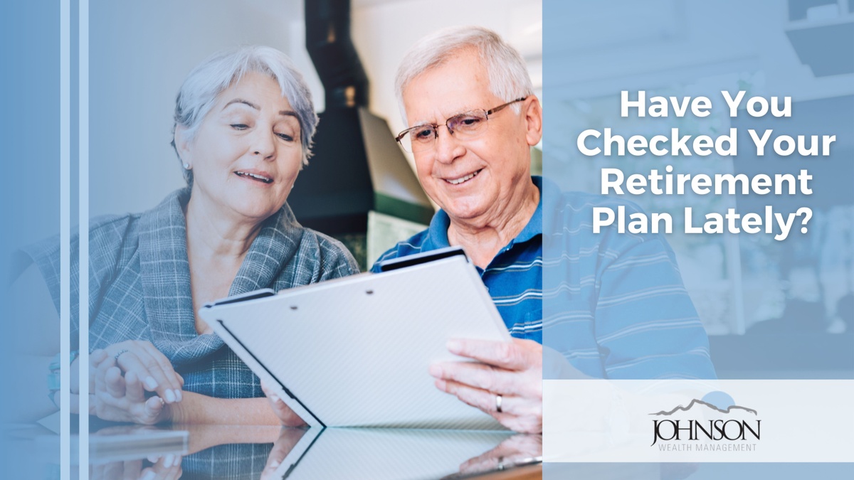 Have You Checked Your Retirement Plan Lately?
